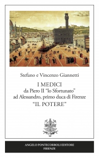 I Medici da Piero II lo Sfortunato ad Alessandro primo duca di Firenze   Il Potere